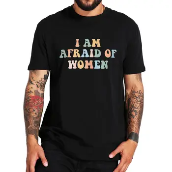 Mi-e Teamă De Femei tricouri Haioase Bancuri Umor Retro Bărbați Îmbrăcăminte O-neck Bumbac tricou Unisex Casual de Vara T-shirt